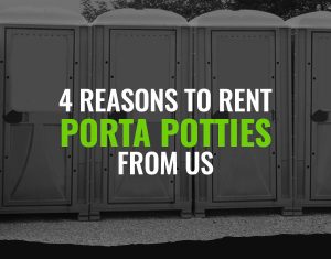 Four Reasons to Rent Porta Potties from Us